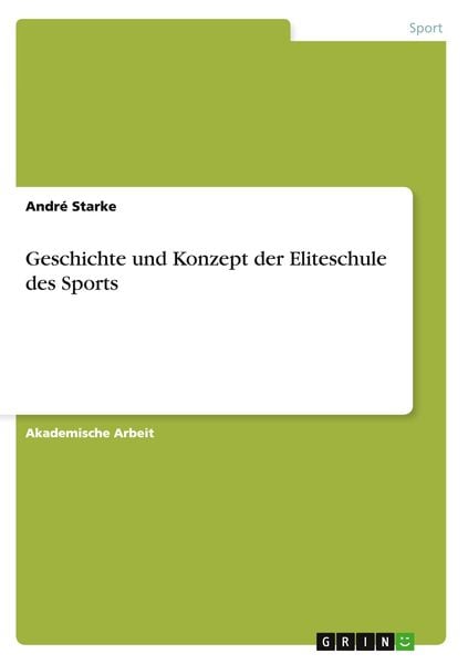 Geschichte und Konzept der Eliteschule des Sports, Taschenbuch von André Starke, GRIN, 9783656918851