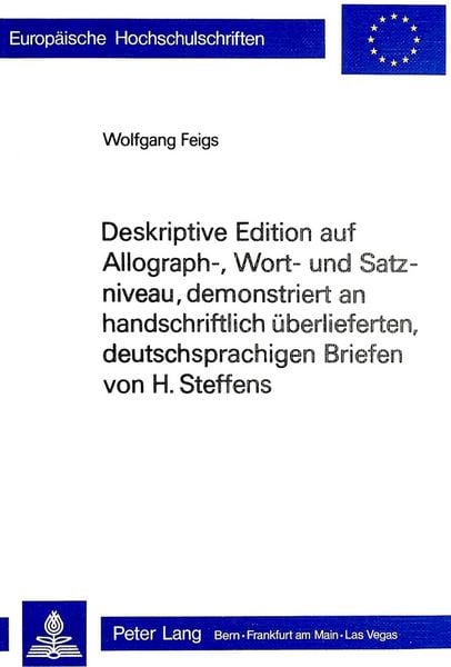 Deskriptive Edition auf Allograph-, Wort- und Satzniveau, demonstriert an handschriftlich überlieferten, deutschsprachigen Briefen von H. Steffens,