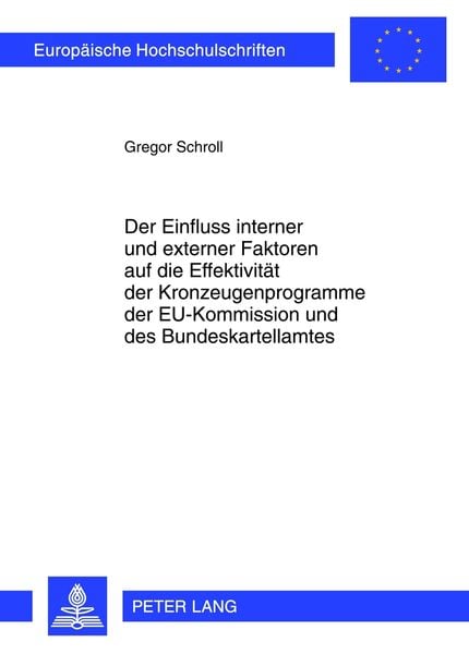 Produktbild: Der Einfluss interner und externer Faktoren auf die Effektivitaet der Kronzeugenprogramme der EU-Kommission und des Bundeskartellamtes