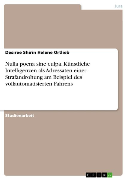 Produktbild: Nulla poena sine culpa. K&uuml;nstliche Intelligenzen als Adressaten einer Strafandrohung am Beispiel des vollautomatisierten Fahrens
