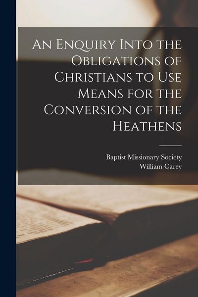 Produktbild: An Enquiry Into the Obligations of Christians to Use Means for the Conversion of the Heathens