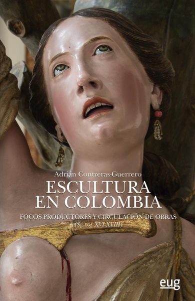 Produktbild: Escultura en Colombia : focos productores y circulaci&oacute;n de obras, siglos XVI-XVIII