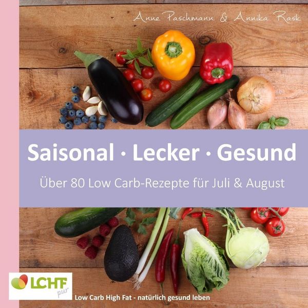 Produktbild: LCHF pur: Saisonal. Lecker. Gesund - &uuml;ber 80 Low Carb-Rezepte f&uuml;r Juli & August