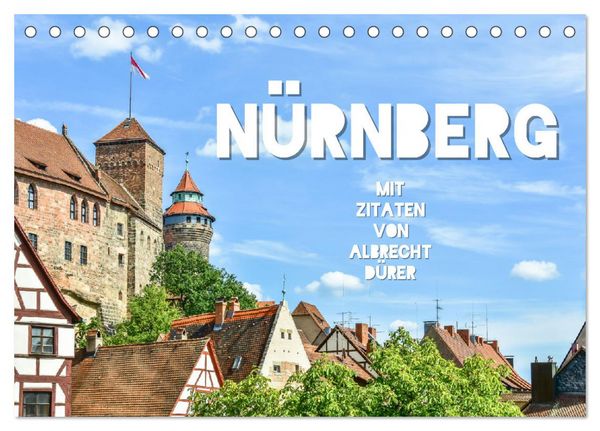 Nürnberg mit Zitaten von Albrecht Dürer (Tischkalender 2026 DIN A5 quer), CALVENDO Monatskalender
