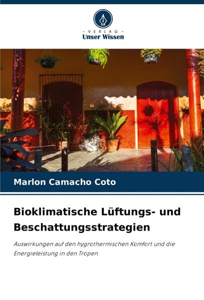 Bioklimatische Lüftungs- und Beschattungsstrategien, Taschenbuch von Marlon Camacho Coto, Verlag Unser Wissen, 9786206836117