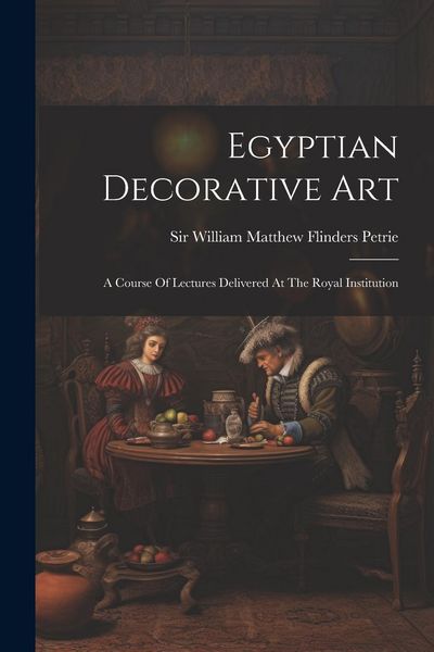 Produktbild: Egyptian Decorative Art: A Course Of Lectures Delivered At The Royal Institution