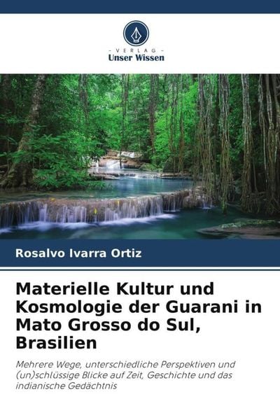 Produktbild: Materielle Kultur und Kosmologie der Guarani in Mato Grosso do Sul, Brasilien
