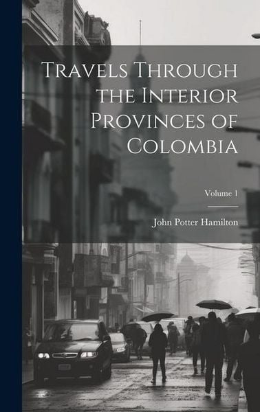 Produktbild: Travels Through the Interior Provinces of Colombia; Volume 1