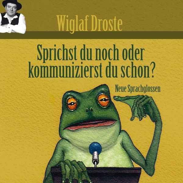 Produktbild: Wiglaf Droste, Sprichst du noch oder kommunizierst du schon?