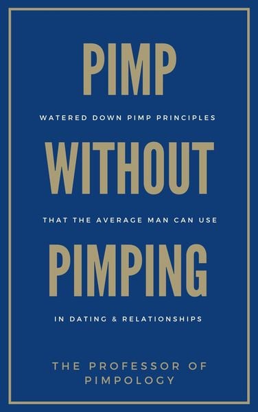 Produktbild: Pimp Without Pimping: Watered Down Pimp Principles That The Average Man Can Use In Dating & Relationships (The Hall Of Fame Game Collection, #8)