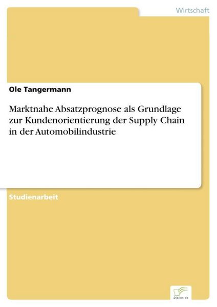 Produktbild: Marktnahe Absatzprognose als Grundlage zur Kundenorientierung der Supply Chain in der Automobilindustrie