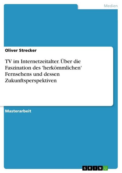 Produktbild: TV im Internetzeitalter. &Uuml;ber die Faszination des 'herk&ouml;mmlichen' Fernsehens und dessen Zukunftsperspektiven