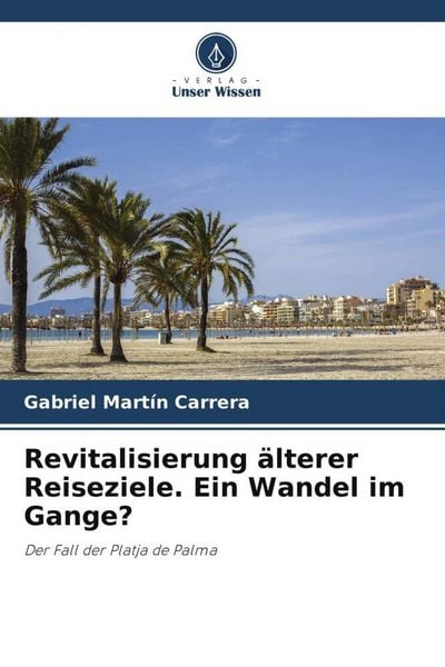 Martín Carrera, G: Revitalisierung älterer Reiseziele. Ein W, Taschenbuch von Gabriel Martín Carrera, Verlag Unser Wissen, 9786208830366