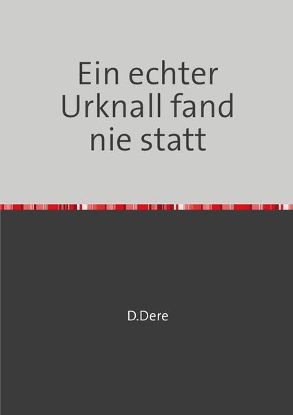 Ein echter Urknall fand nie statt, Taschenbuch von D. Dere, Epubli, 9783746759395