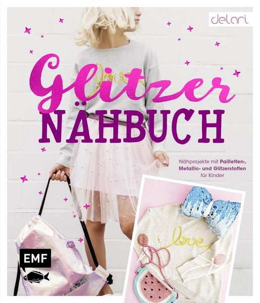 Produktbild: Das Glitzer-N&auml;hbuch - N&auml;hprojekte mit Pailletten-, Metallic- und Glitzerstoffen f&uuml;r Kinder