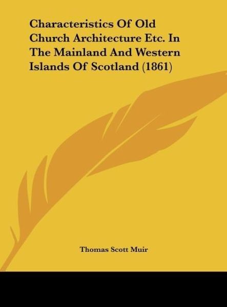 Produktbild: Characteristics Of Old Church Architecture Etc. In The Mainland And Western Islands Of Scotland (1861)