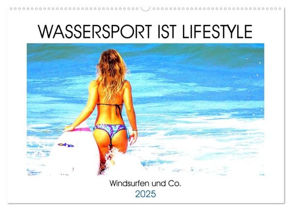 Wassersport ist Lifestyle. Windsurfen und Co. (Wandkalender 2025 DIN A2 quer), CALVENDO Monatskalender