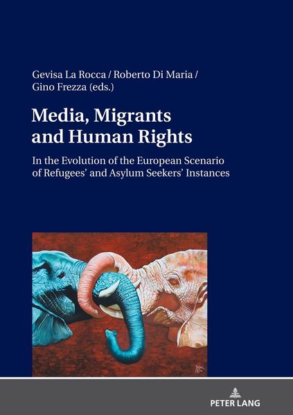 Produktbild: Media, Migrants and Human Rights. In the Evolution of the European Scenario of Refugees&rsquo; and Asylum Seekers&rsquo; Instances