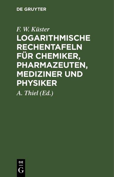 Produktbild: Logarithmische Rechentafeln f&uuml;r Chemiker, Pharmazeuten, Mediziner und Physiker