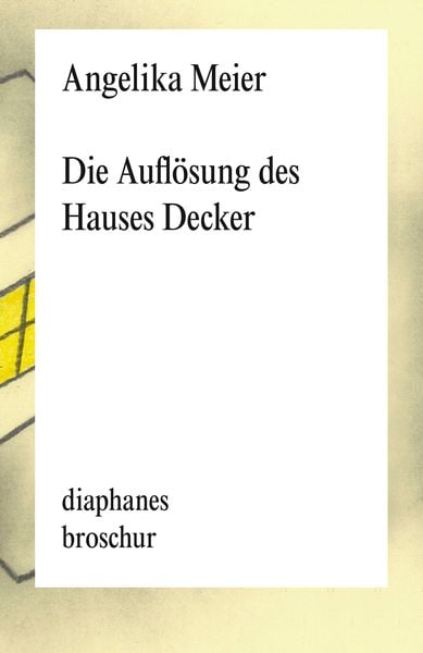 Die Auflösung des Hauses Decker, Taschenbuch von Angelika Meier, Diaphanes, 978-3-0358-0741-7
