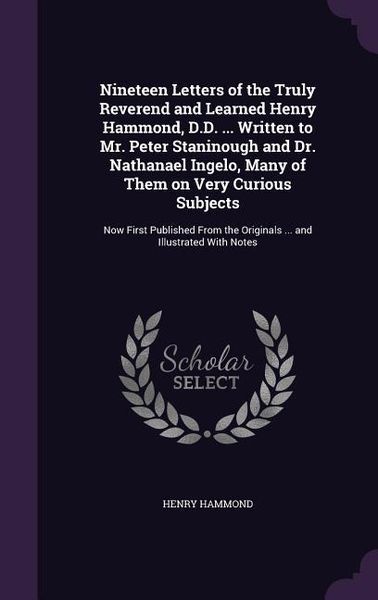 Produktbild: Nineteen Letters of the Truly Reverend and Learned Henry Hammond, D.D. ... Written to Mr. Peter Staninough and Dr. Nathanael Ingelo, Many of Them on V