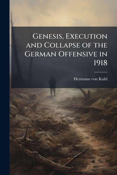 Produktbild: Genesis, Execution and Collapse of the German Offensive in 1918