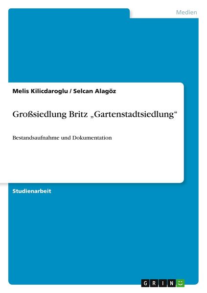 Großsiedlung Britz 'Gartenstadtsiedlung'; Taschenbuch von Melis Kilicdaroglu , Selcan Alagöz, GRIN, 9783389122037