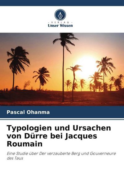 Typologien und Ursachen von Dürre bei Jacques Roumain, Taschenbuch von Pascal Ohanma, Verlag Unser Wissen, 9786206324331