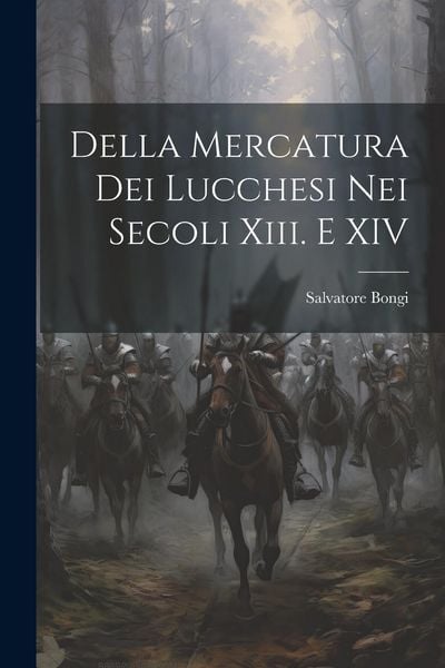 Produktbild: Della Mercatura Dei Lucchesi Nei Secoli Xiii. E XIV
