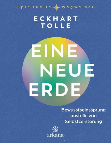 Eine neue Erde, Gebundene Ausgabe von Eckhart Tolle, Arkana, 978-3-442-34327-0
