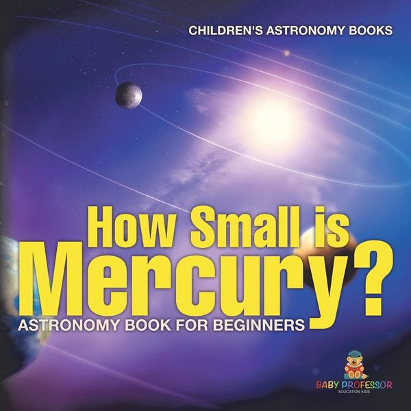 Produktbild: How Small is Mercury? Astronomy Book for Beginners | Children's Astronomy Books