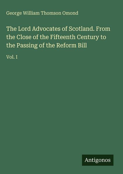 Produktbild: The Lord Advocates of Scotland. From the Close of the Fifteenth Century to the Passing of the Reform Bill