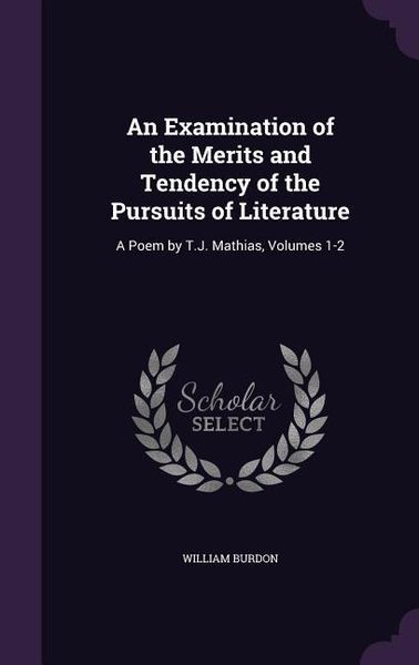 Produktbild: An Examination of the Merits and Tendency of the Pursuits of Literature: A Poem by T.J. Mathias, Volumes 1-2