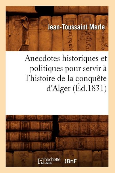 Produktbild: Anecdotes historiques et politiques pour servir &agrave; l'histoire de la conqu&ecirc;te d'Alger (&Eacute;d.1831)
