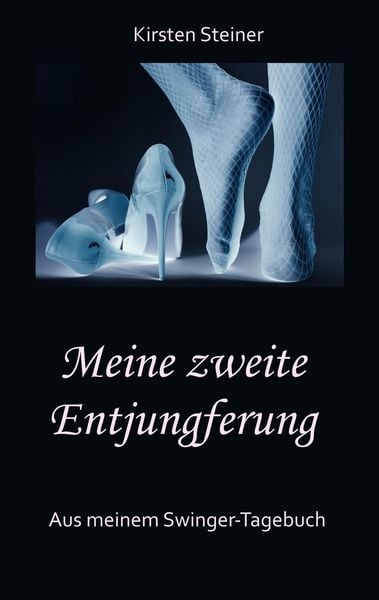 Produktbild: Meine zweite Entjungferung - Ein Erfahrungsbericht vom Beginn unserer Reise durch die Welt von Partnertausch und Gruppensex