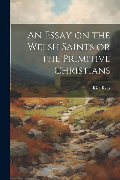 Produktbild: An Essay on the Welsh Saints or the Primitive Christians