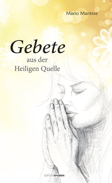 Gebete aus der heiligen Quelle, Paperback von Mario Mantese, Edition Spuren, 978-3-905752-80-9