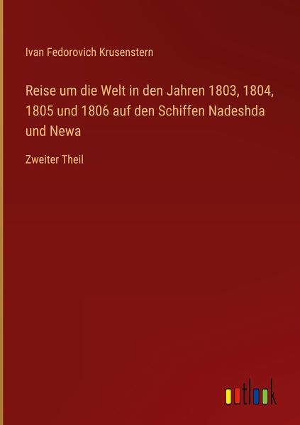 Produktbild: Reise um die Welt in den Jahren 1803, 1804, 1805 und 1806 auf den Schiffen Nadeshda und Newa