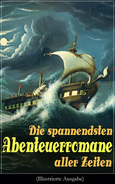Produktbild: Die spannendsten Abenteuerromane aller Zeiten (Illustrierte Ausgabe)