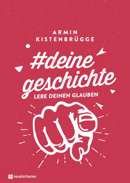 & deinegeschichte - Lebe deinen Glauben, Gebundene Ausgabe von Armin Kistenbrügge, Neukirchener Verlagsgesellschaft, 978-3-7615-6684-8