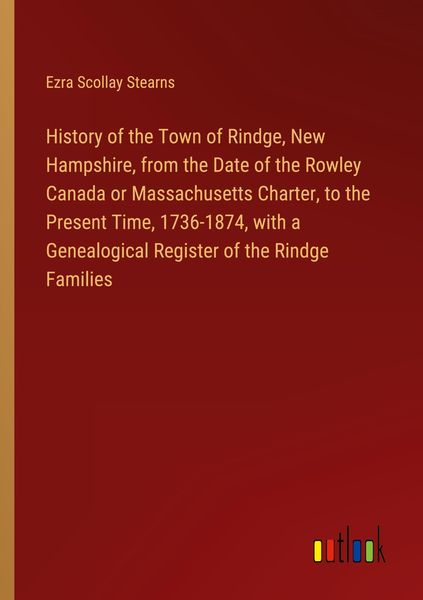 Produktbild: History of the Town of Rindge, New Hampshire, from the Date of the Rowley Canada or Massachusetts Charter, to the Present Time, 1736-1874, with a Genealogical Register of the Rindge Families
