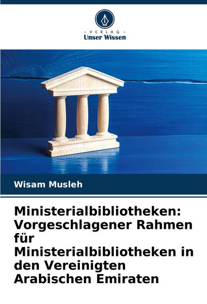 Ministerialbibliotheken: Vorgeschlagener Rahmen für Ministerialbibliotheken in den Vereinigten Arabischen Emiraten, Taschenbuch von Wisam Musleh,