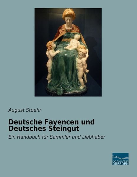 Deutsche Fayencen und Deutsches Steingut, Taschenbuch von , Fachbuchverlag Dresden, 9783956927928