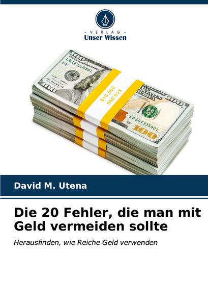 Die 20 Fehler, die man mit Geld vermeiden sollte, Taschenbuch von David M. Utena, Verlag Unser Wissen, 9786206959267