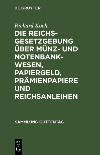 Produktbild: Die Reichsgesetzgebung &uuml;ber M&uuml;nz- und Notenbankwesen, Papiergeld, Pr&auml;mienpapiere und Reichsanleihen