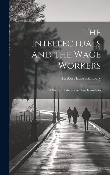 Produktbild: The Intellectuals and the Wage Workers: A Study in Educational Psychoanalysis