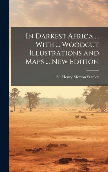 Produktbild: In Darkest Africa ... With ... Woodcut Illustrations and Maps ... New Edition