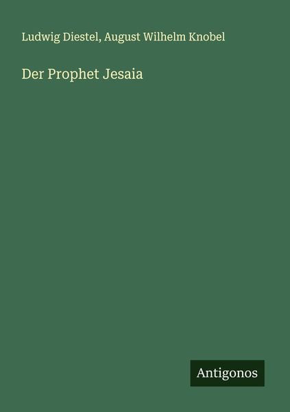 Der Prophet Jesaia, Taschenbuch von Ludwig Diestel , August Wilhelm Knobel, Antigonos Verlag, 9783386431675