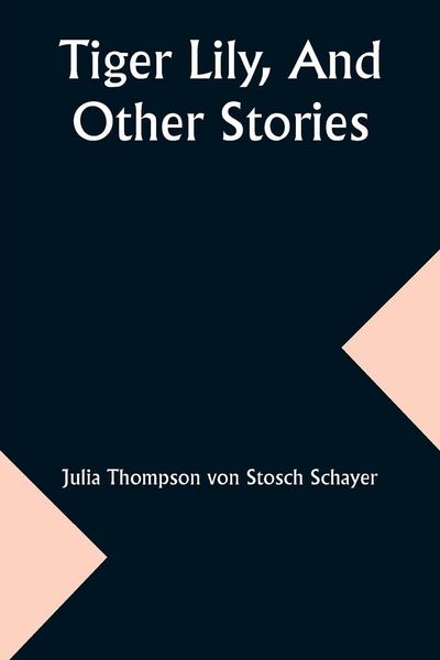 Produktbild: Tiger Lily, And Other Stories