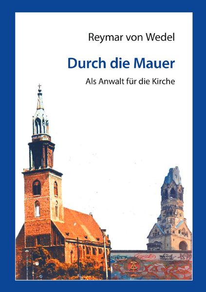 Durch die Mauer – Als Anwalt für die Kirche, Taschenbuch von Reymar Wedel, Epubli, 9783753111049